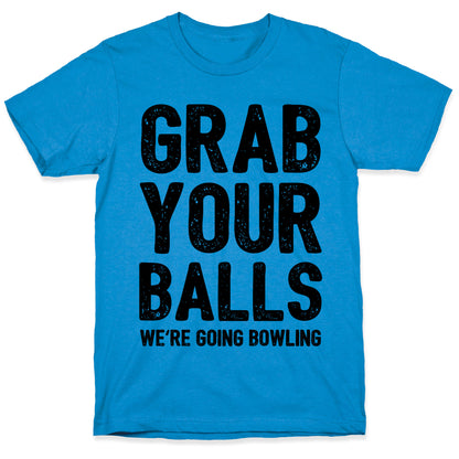Grab Your Balls We're Going Bowling T-Shirt