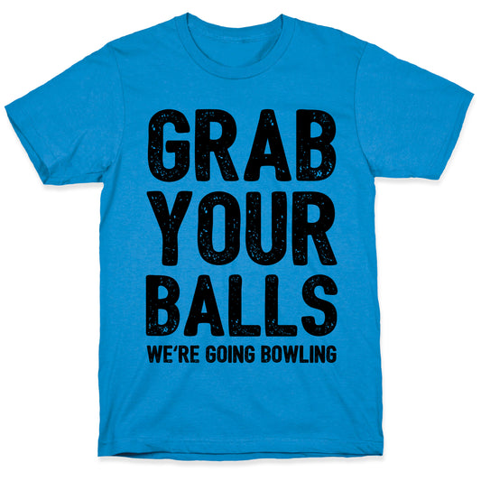 Grab Your Balls We're Going Bowling T-Shirt