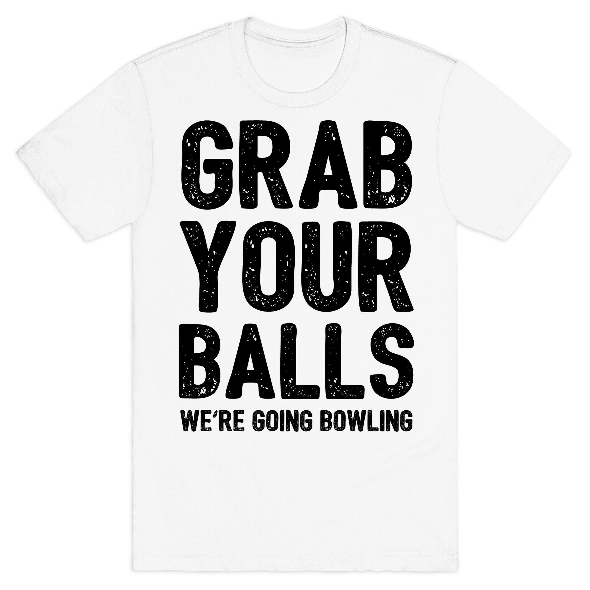 Grab Your Balls We're Going Bowling T-Shirt