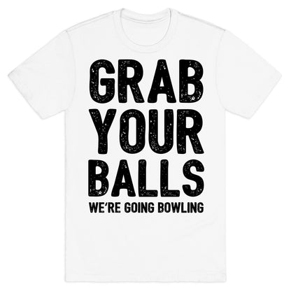 Grab Your Balls We're Going Bowling T-Shirt