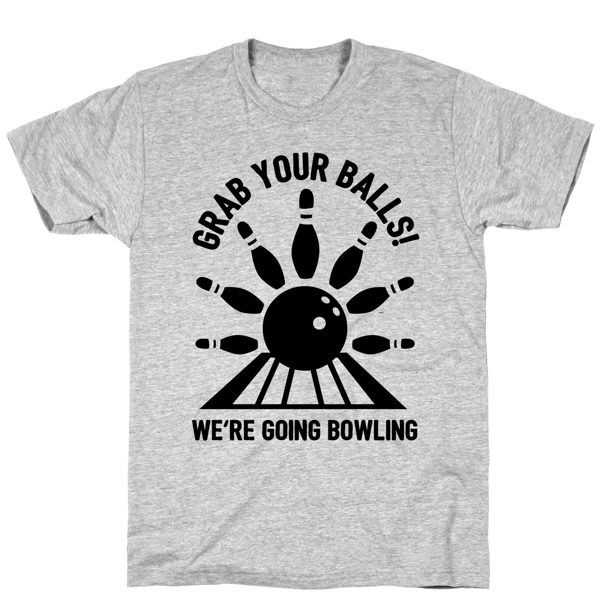 Grab Your Balls We're Going Bowling T-Shirt