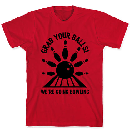 Grab Your Balls We're Going Bowling T-Shirt