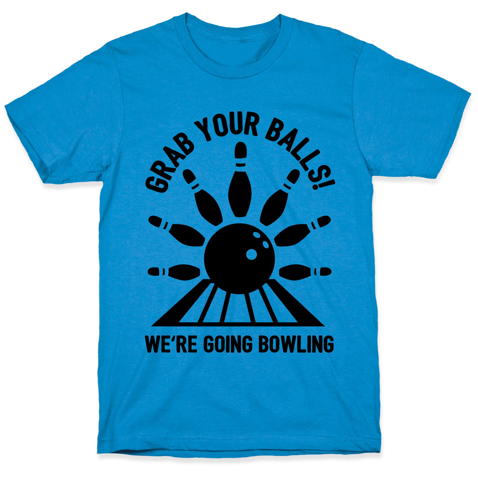 Grab Your Balls We're Going Bowling T-Shirt