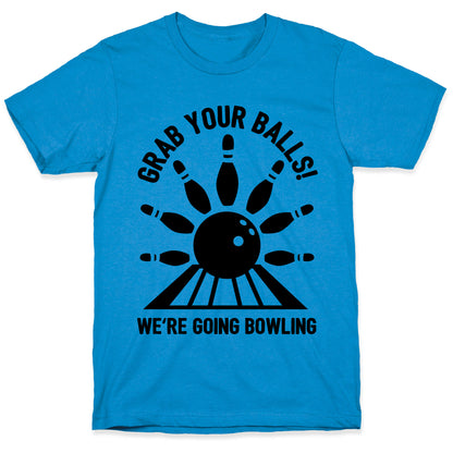 Grab Your Balls We're Going Bowling T-Shirt