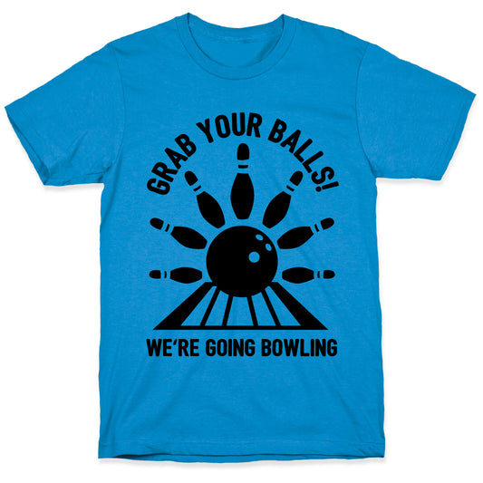 Grab Your Balls We're Going Bowling T-Shirt