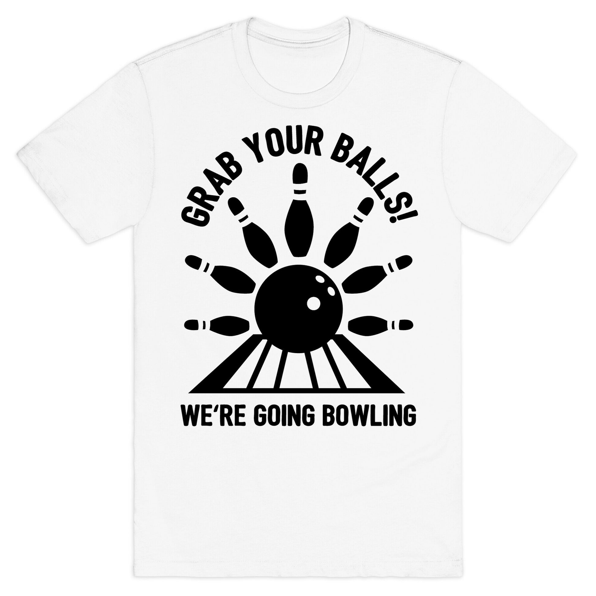 Grab Your Balls We're Going Bowling T-Shirt
