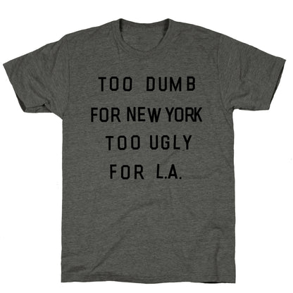 Too Dumb For New York, Too Ugly for L.A. Unisex Triblend Tee