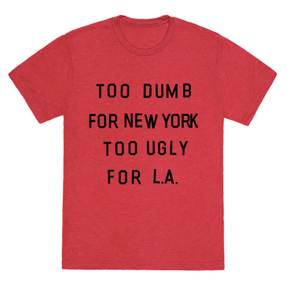 Too Dumb For New York, Too Ugly for L.A. Unisex Triblend Tee