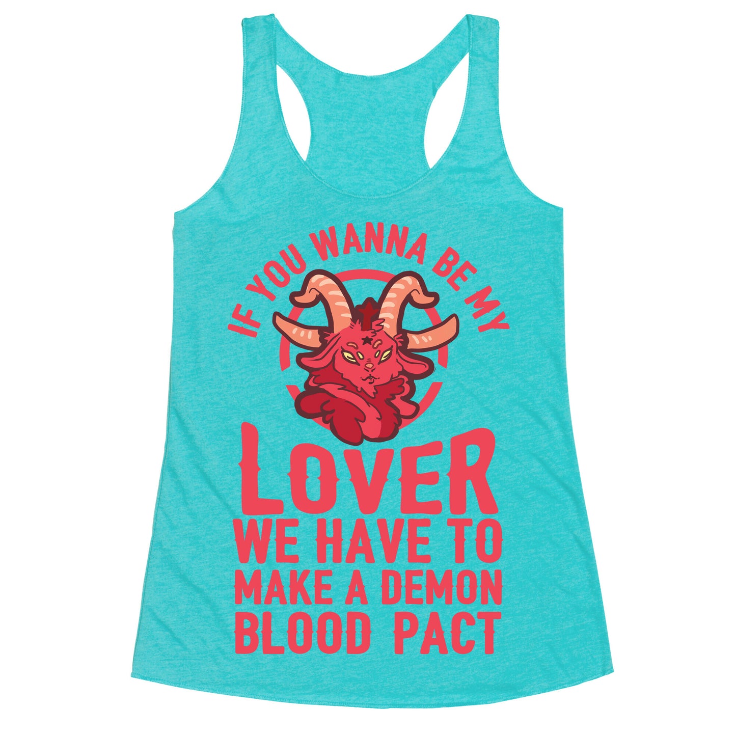 If You Wanna Be My Lover We Have To Make A Demon Blood Pact Racerback Tank