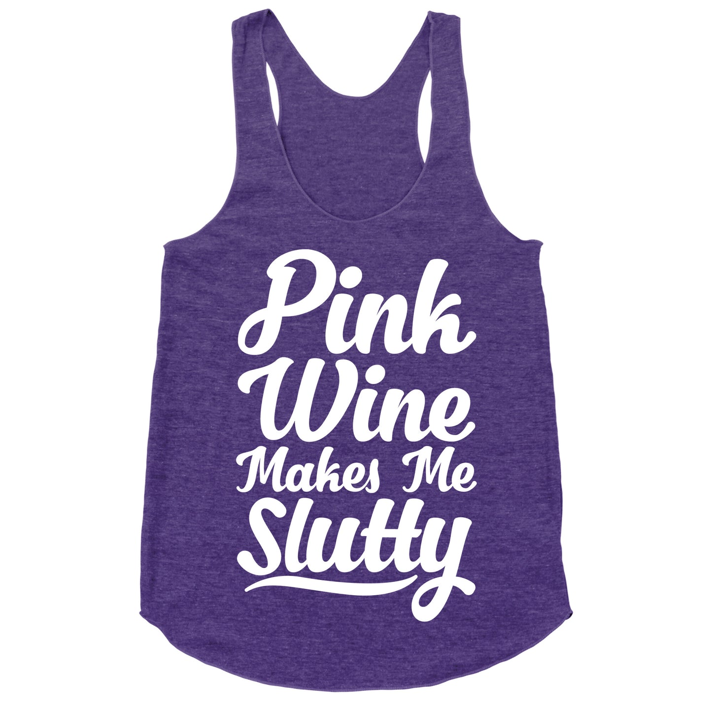 Pink Wine Makes Me Slutty Racerback Tank