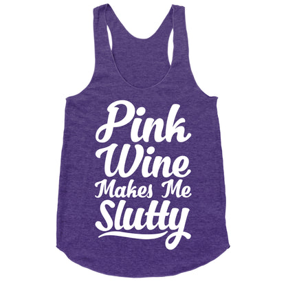 Pink Wine Makes Me Slutty Racerback Tank