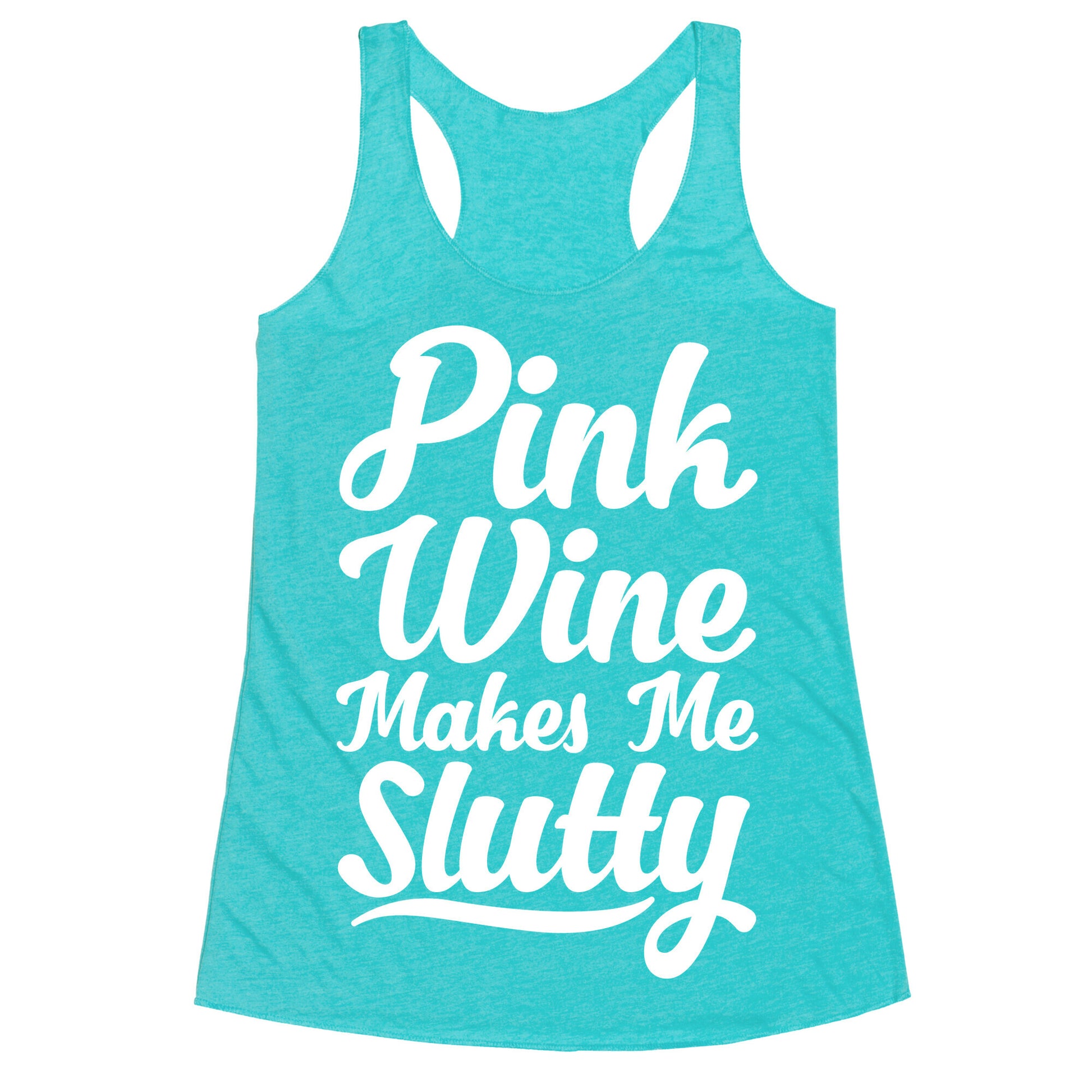 Pink Wine Makes Me Slutty Racerback Tank