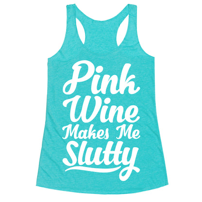 Pink Wine Makes Me Slutty Racerback Tank