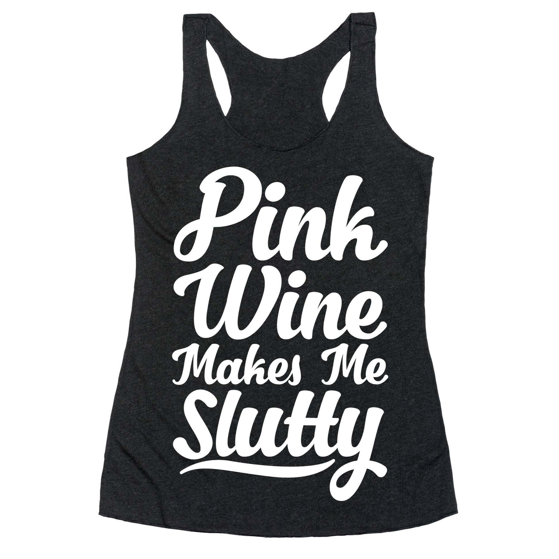 Pink Wine Makes Me Slutty Racerback Tank