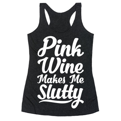 Pink Wine Makes Me Slutty Racerback Tank