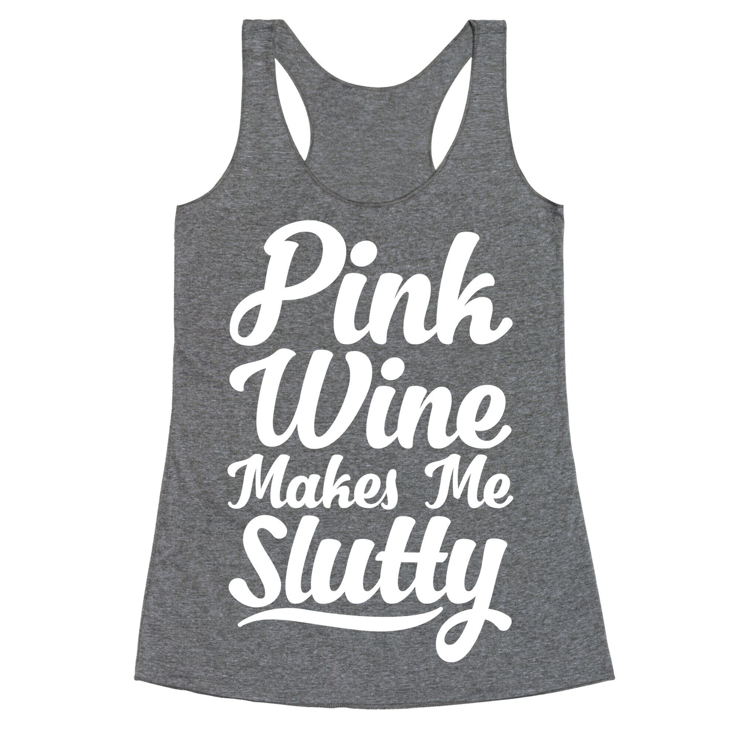 Pink Wine Makes Me Slutty Racerback Tank