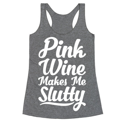 Pink Wine Makes Me Slutty Racerback Tank