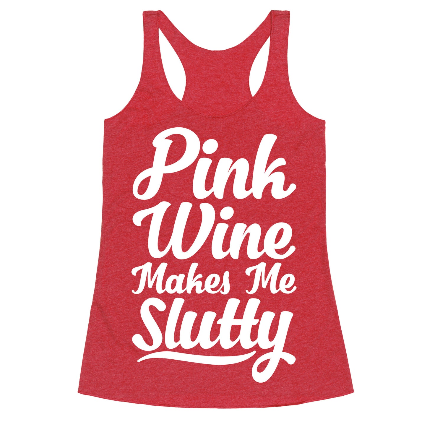 Pink Wine Makes Me Slutty Racerback Tank