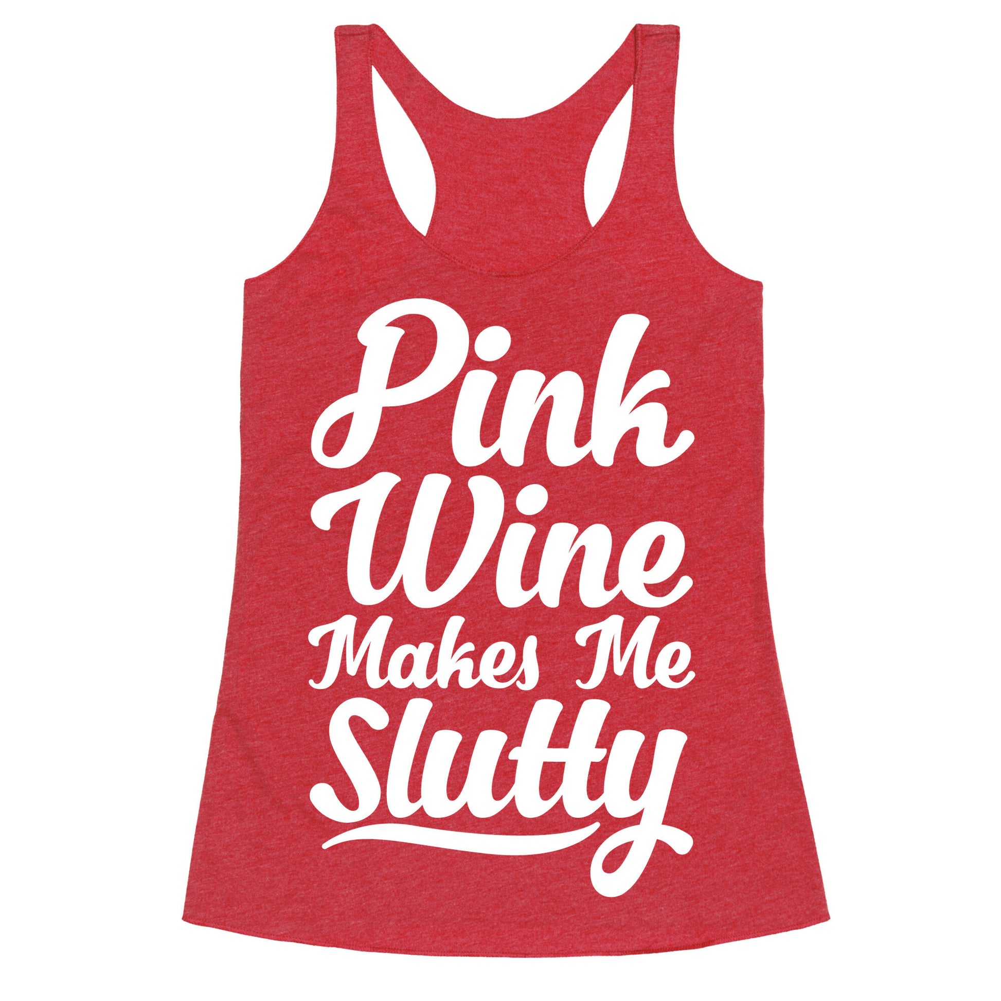 Pink Wine Makes Me Slutty Racerback Tank