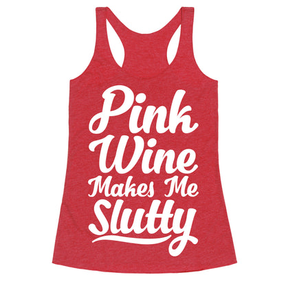 Pink Wine Makes Me Slutty Racerback Tank