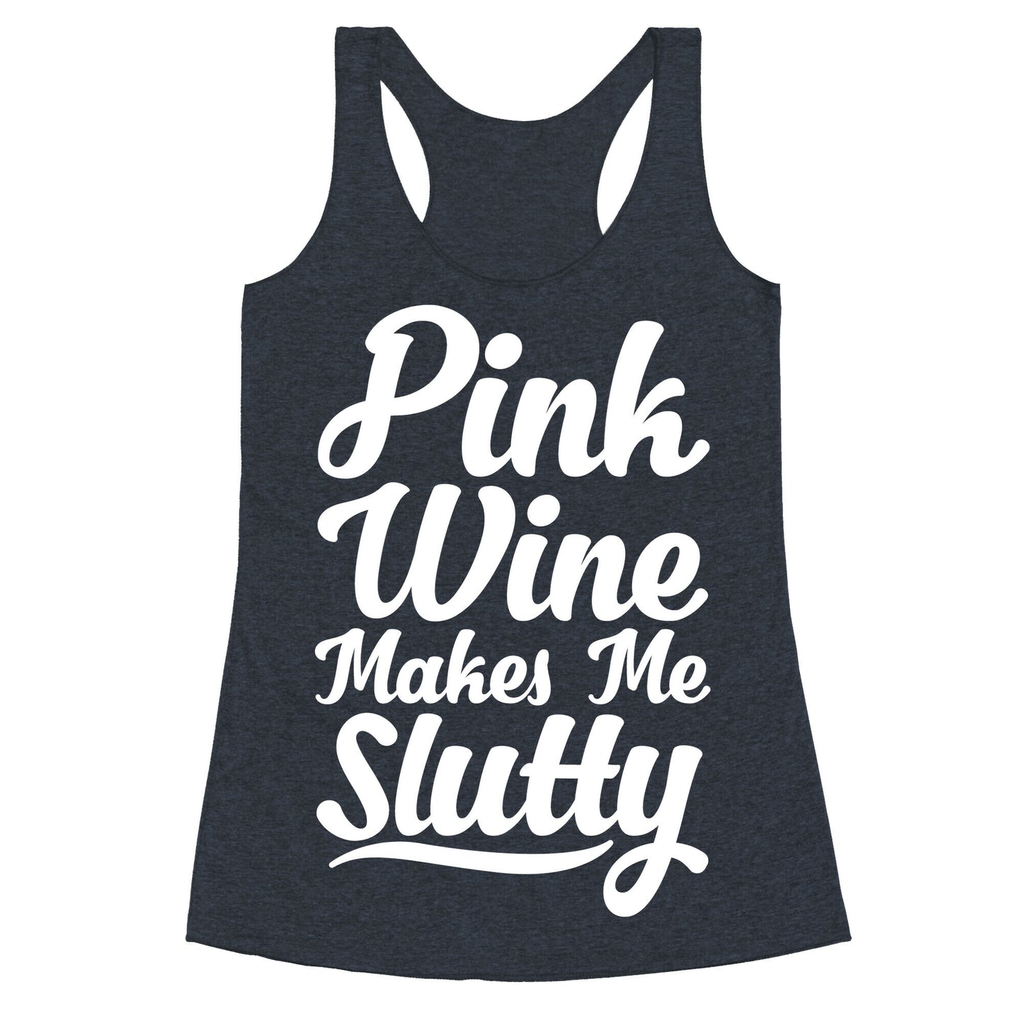 Pink Wine Makes Me Slutty Racerback Tank