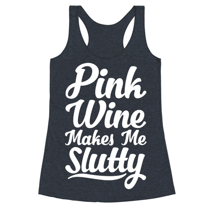 Pink Wine Makes Me Slutty Racerback Tank