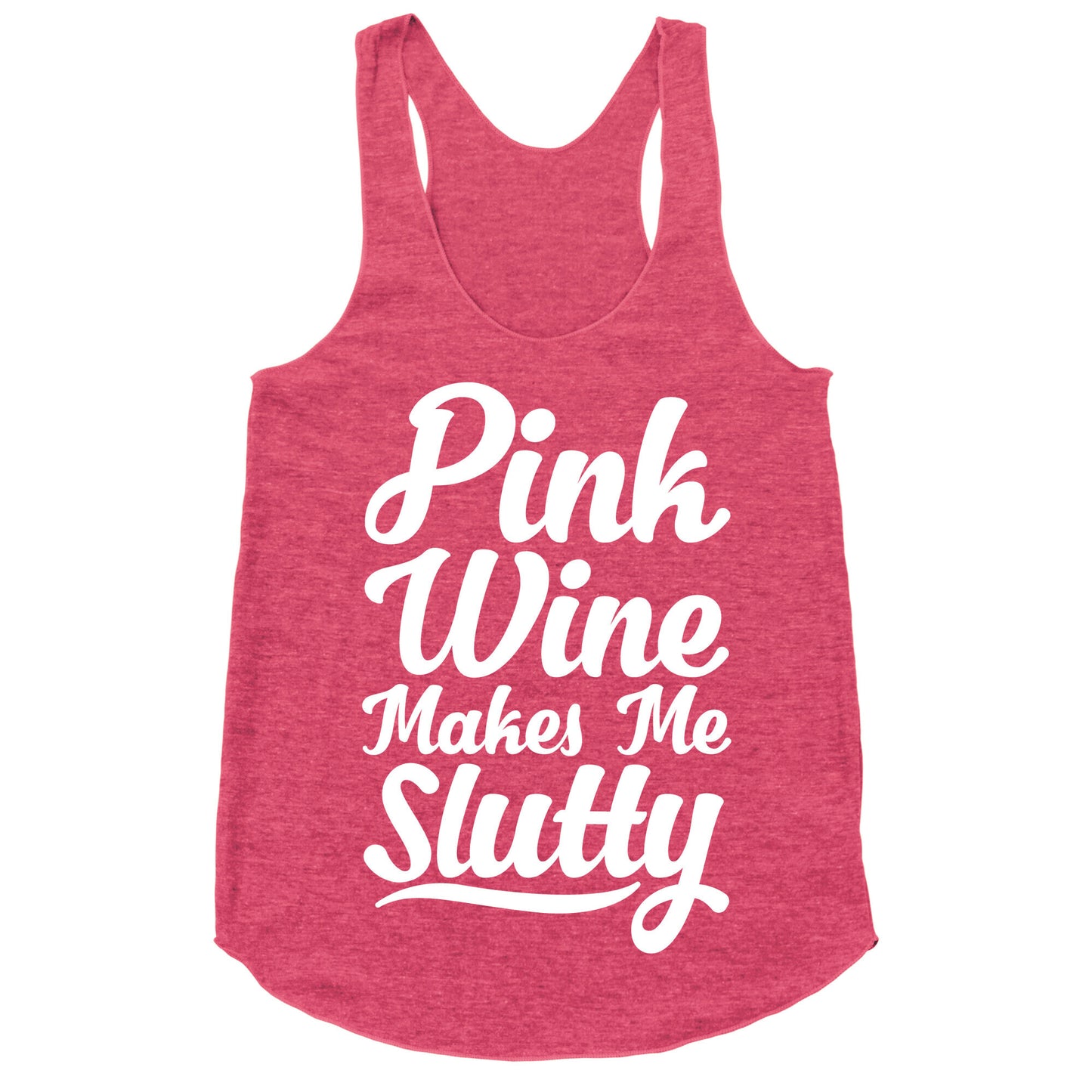 Pink Wine Makes Me Slutty Racerback Tank