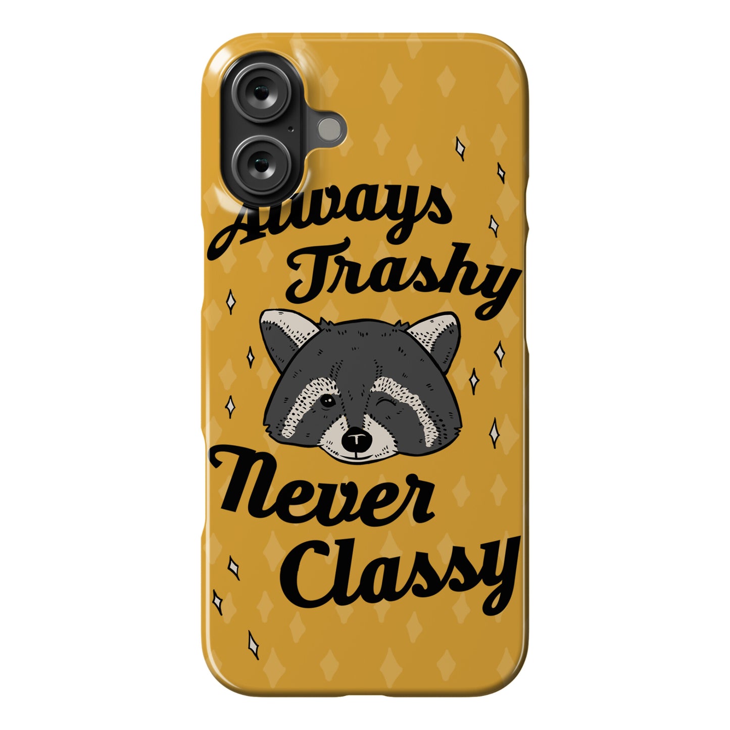 Always Trashy, Never Classy Phone Case