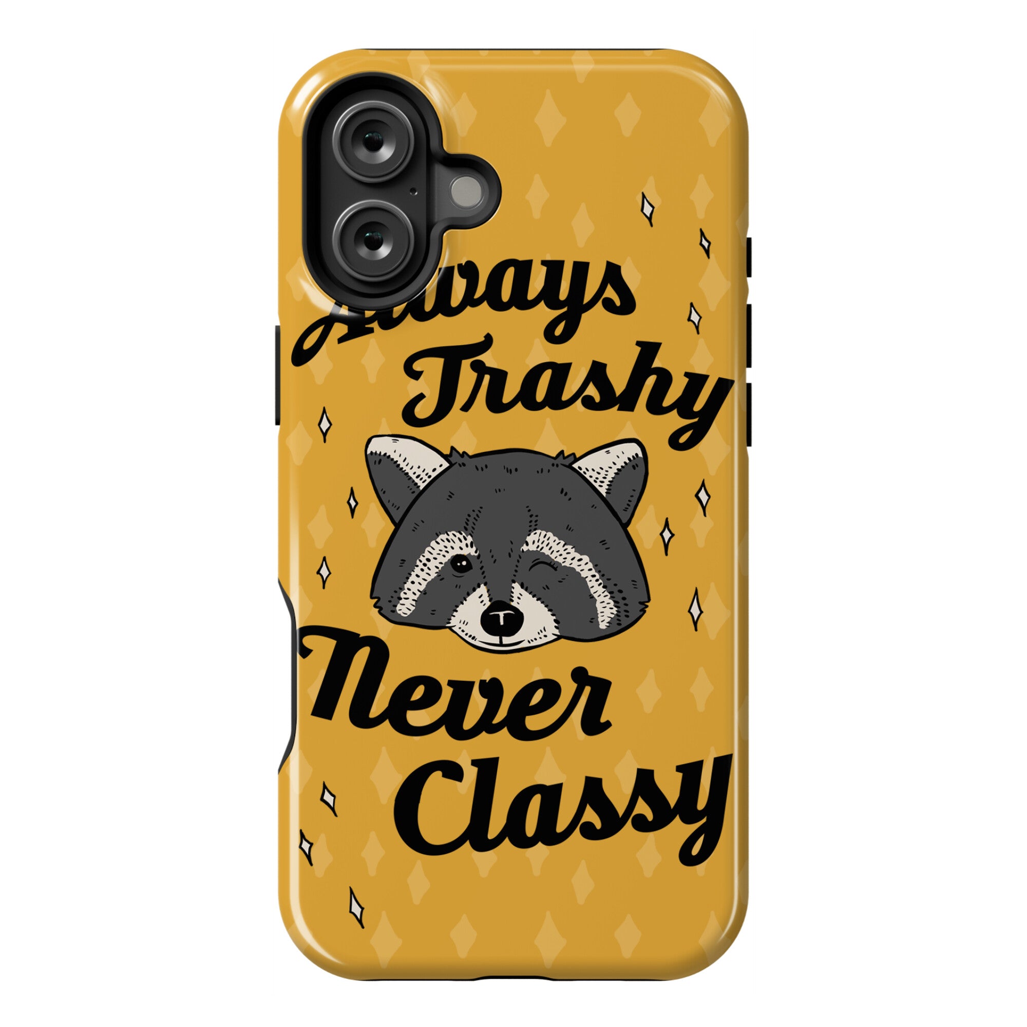 Always Trashy, Never Classy Phone Case