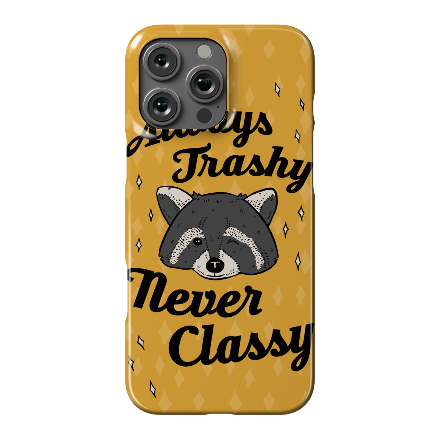 Always Trashy, Never Classy Phone Case