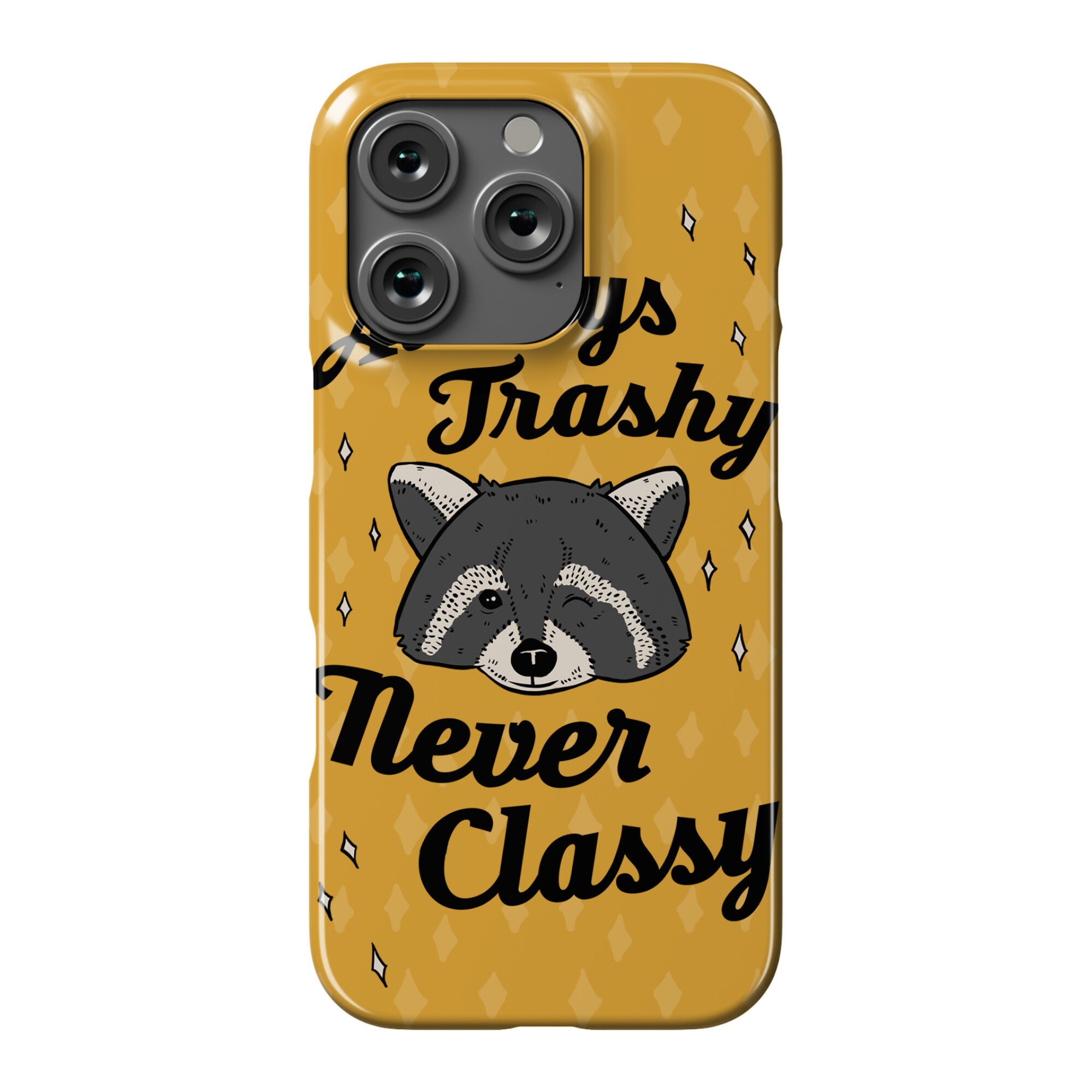 Always Trashy, Never Classy Phone Case