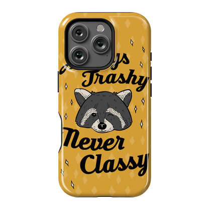 Always Trashy, Never Classy Phone Case