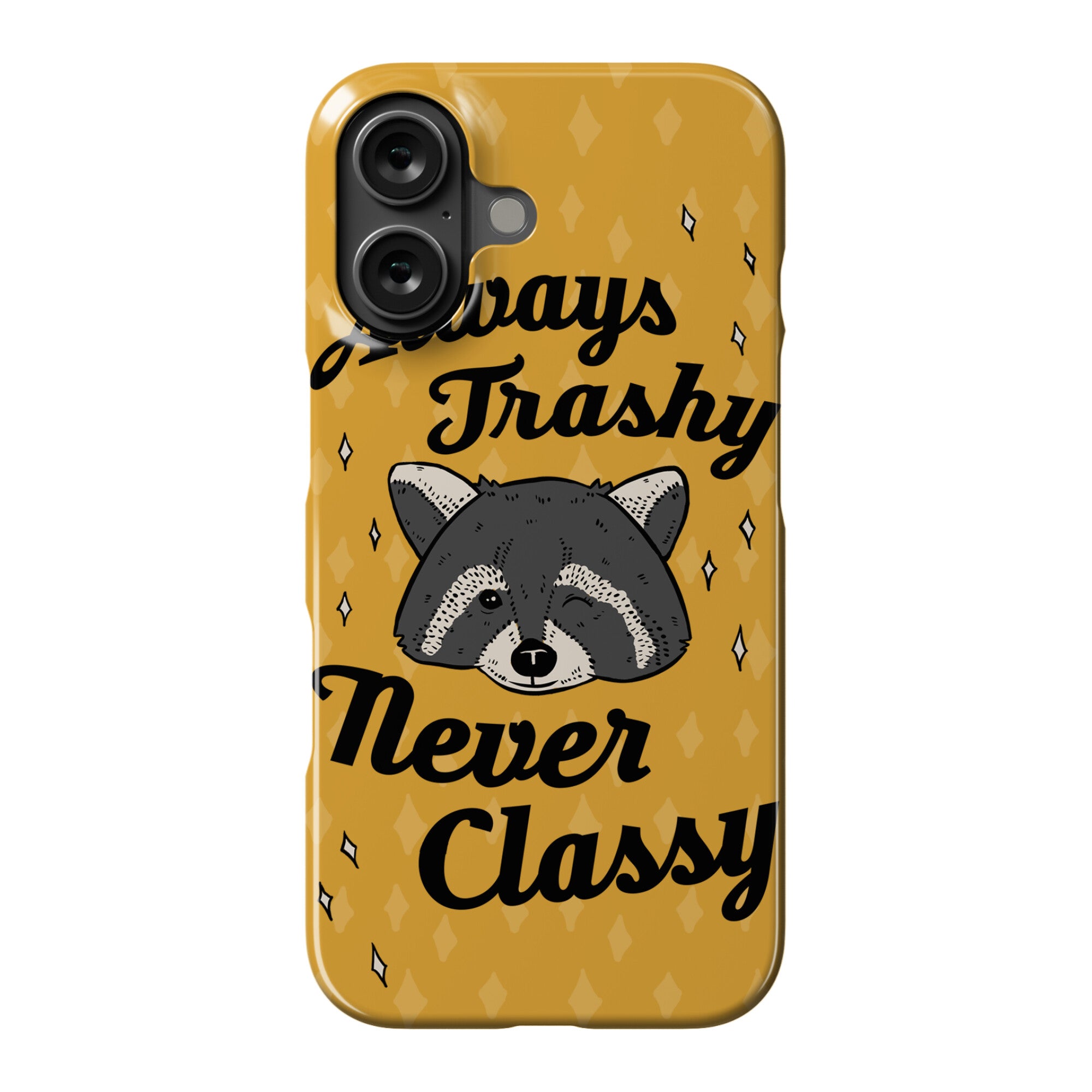 Always Trashy, Never Classy Phone Case