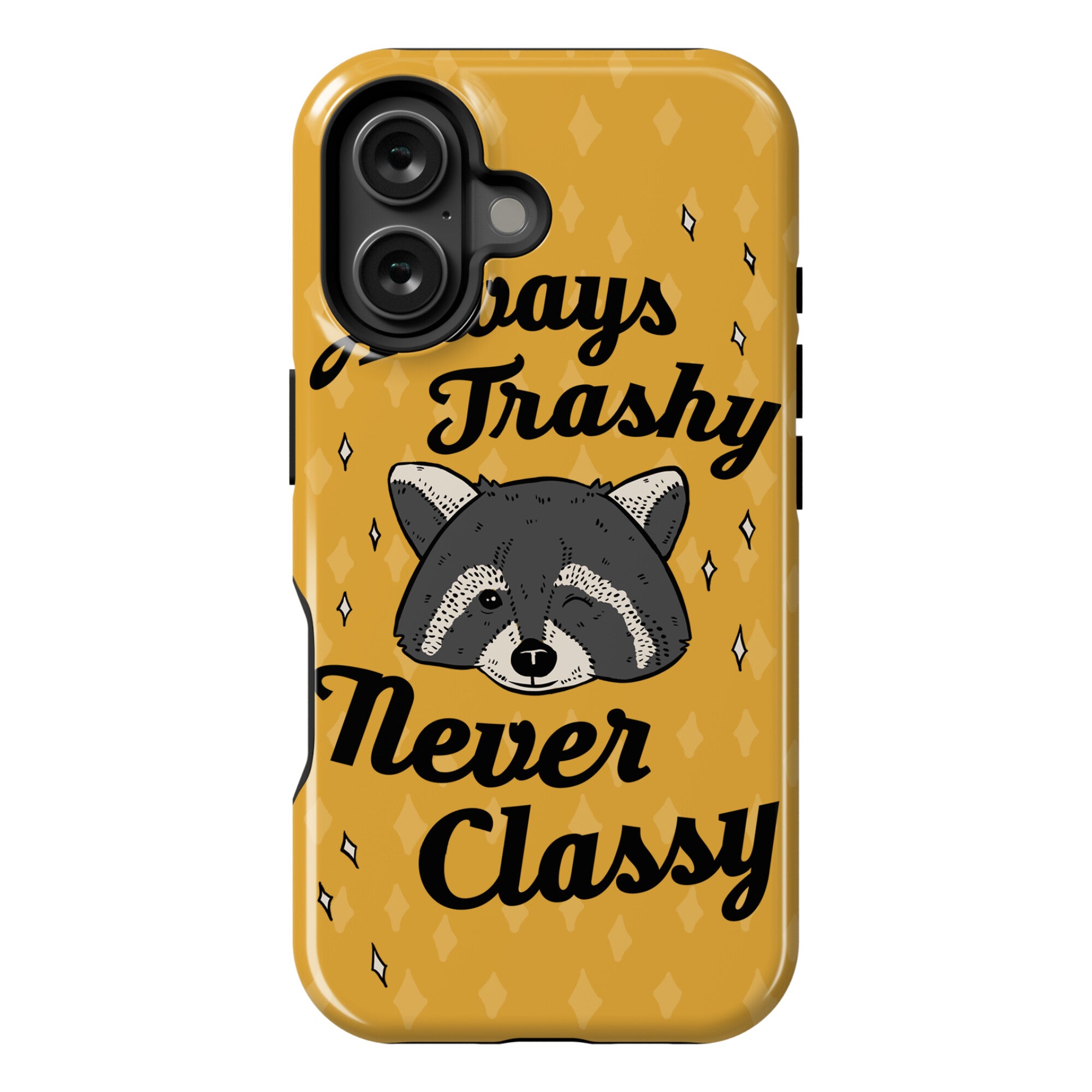 Always Trashy, Never Classy Phone Case