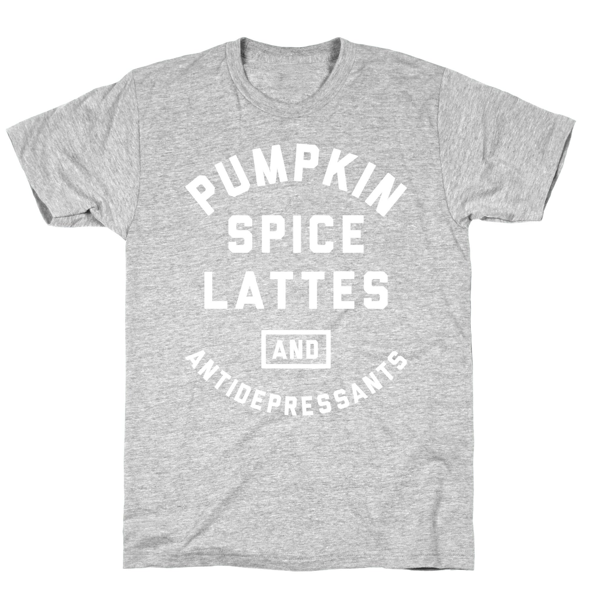 Pumpkin Spice Lattes And Antidepressants T-Shirt