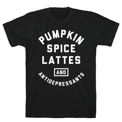 Pumpkin Spice Lattes And Antidepressants T-Shirt