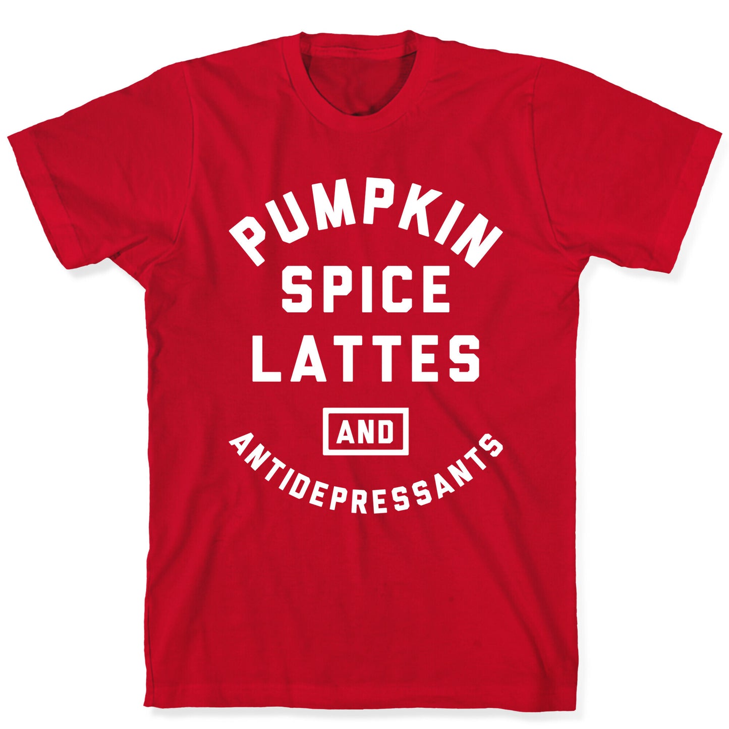 Pumpkin Spice Lattes And Antidepressants T-Shirt