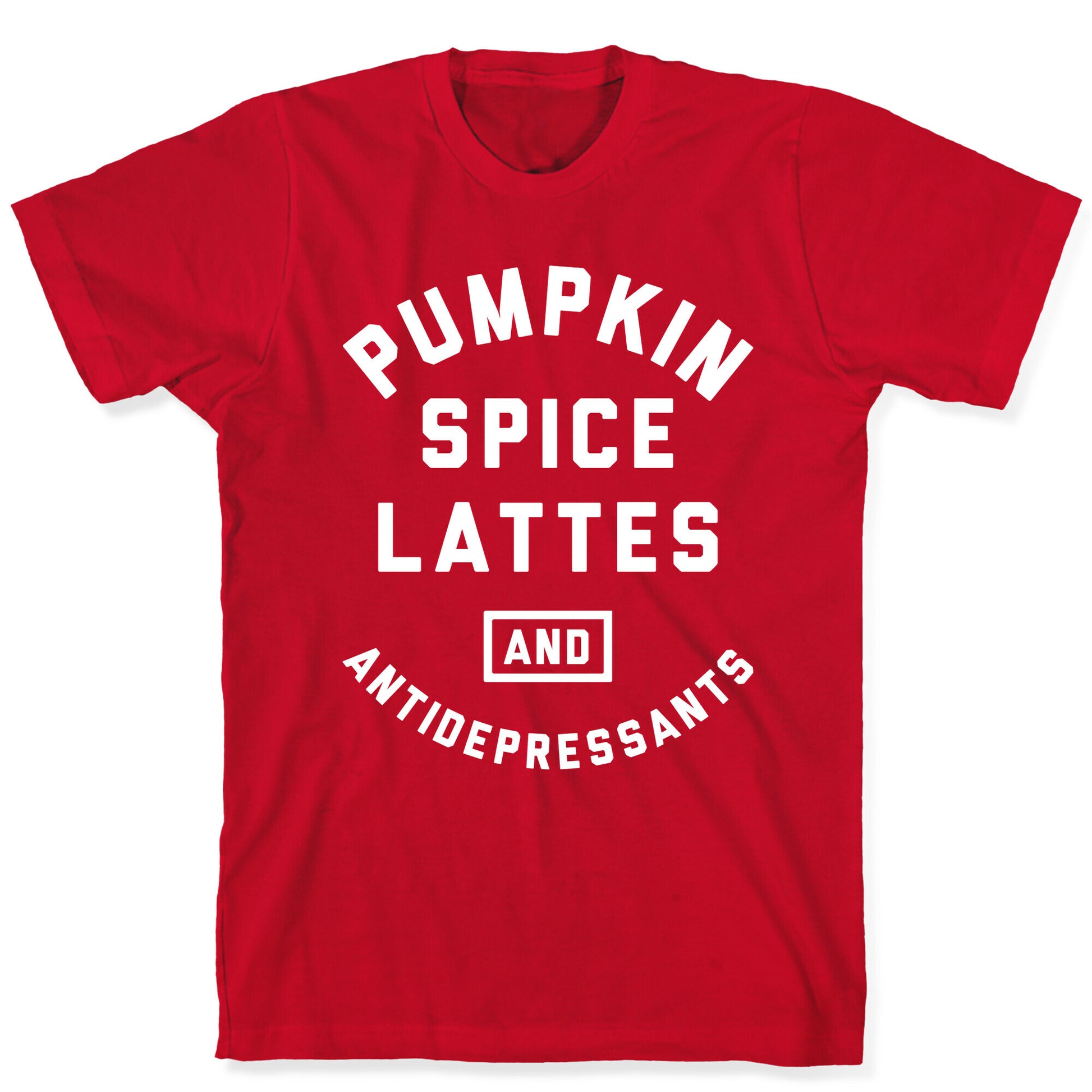 Pumpkin Spice Lattes And Antidepressants T-Shirt