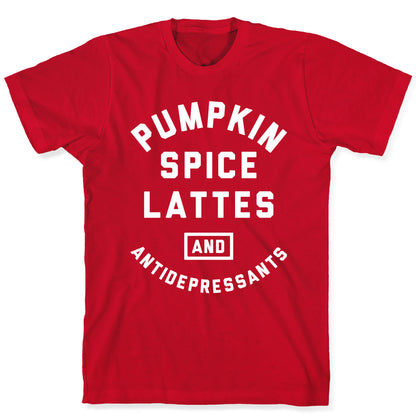 Pumpkin Spice Lattes And Antidepressants T-Shirt