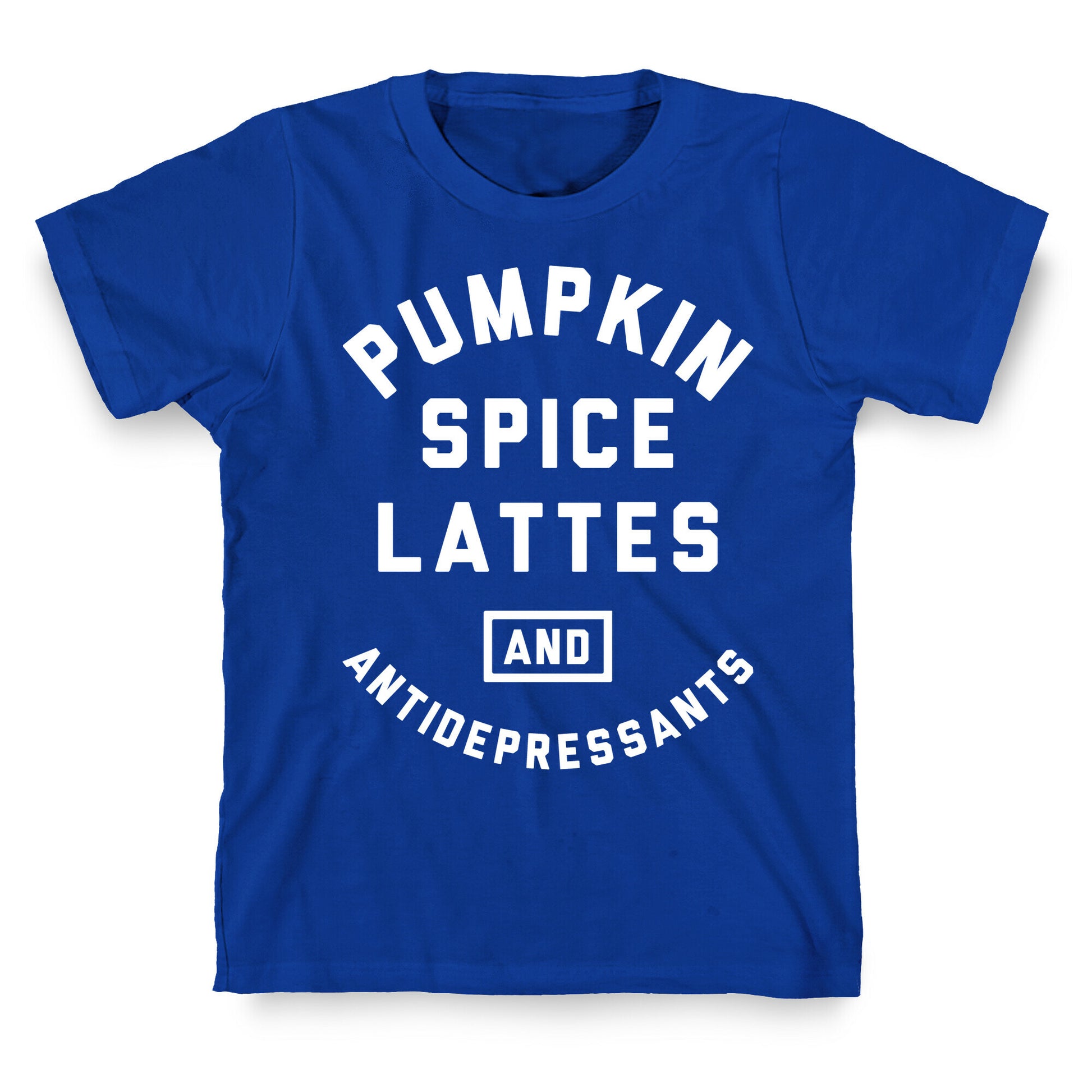 Pumpkin Spice Lattes And Antidepressants T-Shirt