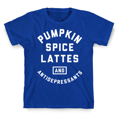 Pumpkin Spice Lattes And Antidepressants T-Shirt