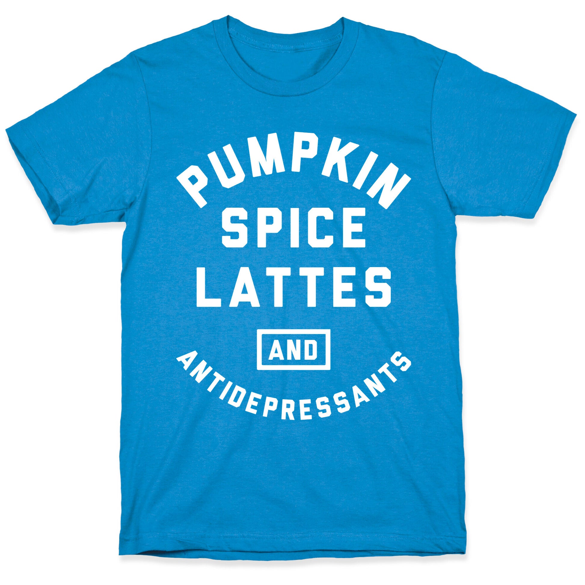 Pumpkin Spice Lattes And Antidepressants T-Shirt