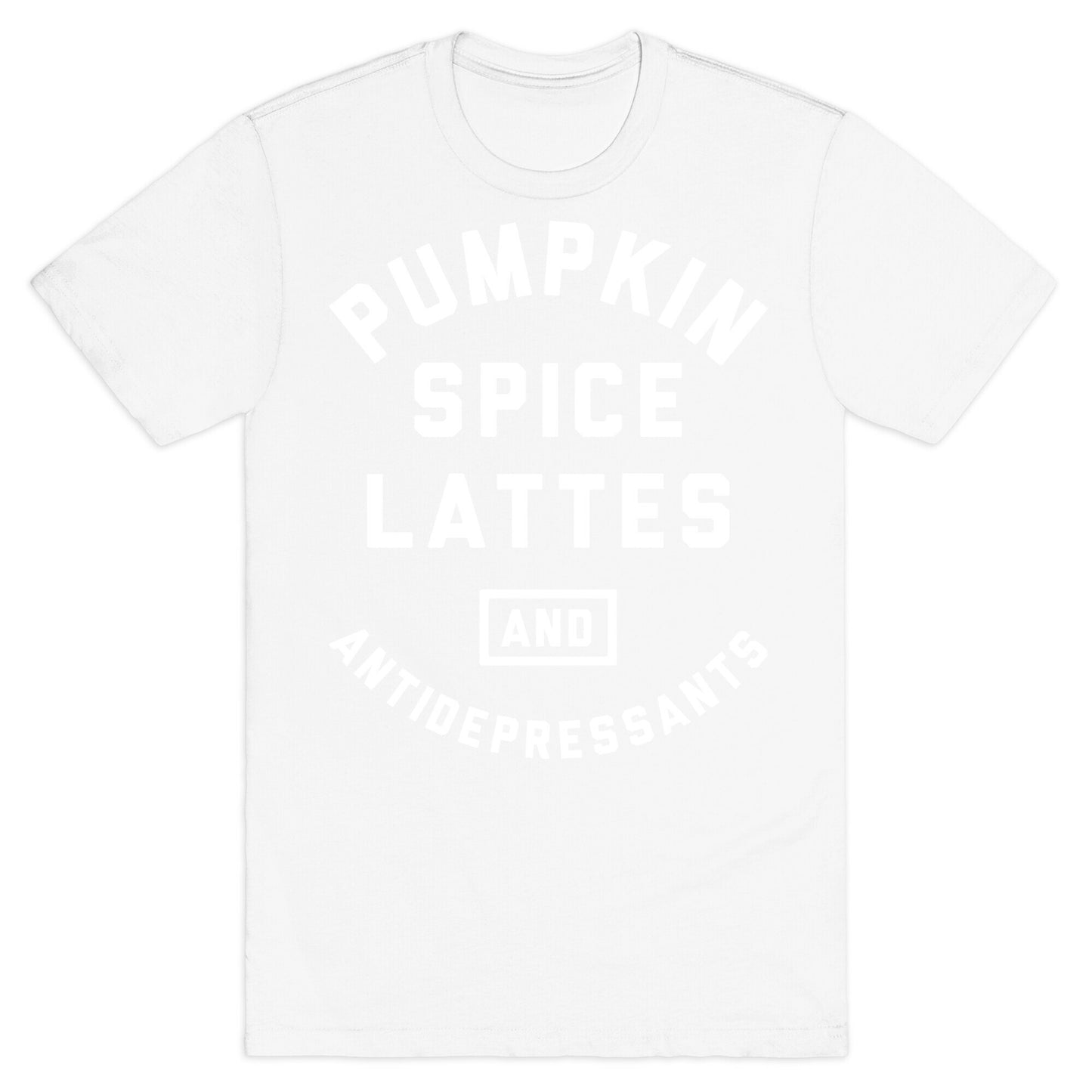 Pumpkin Spice Lattes And Antidepressants T-Shirt