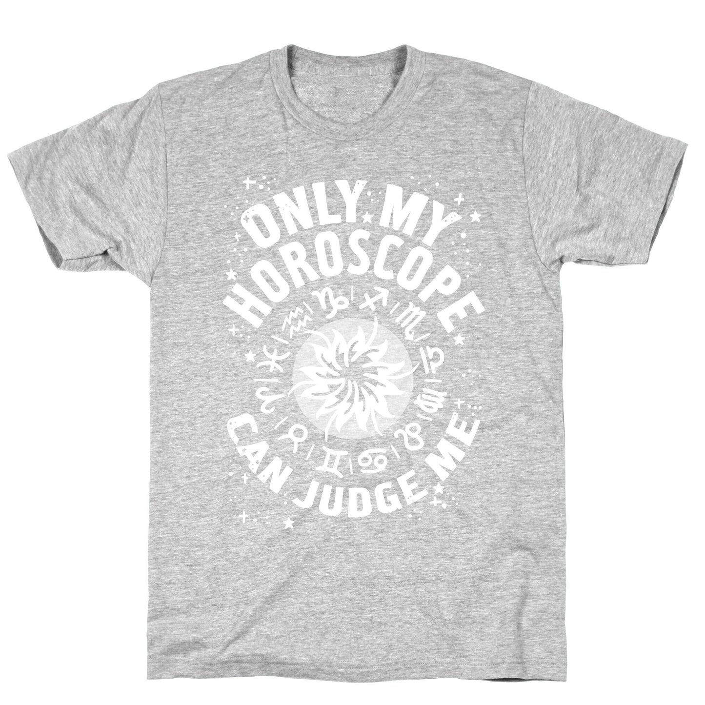 Only My Horoscope Can Judge Me T-Shirt
