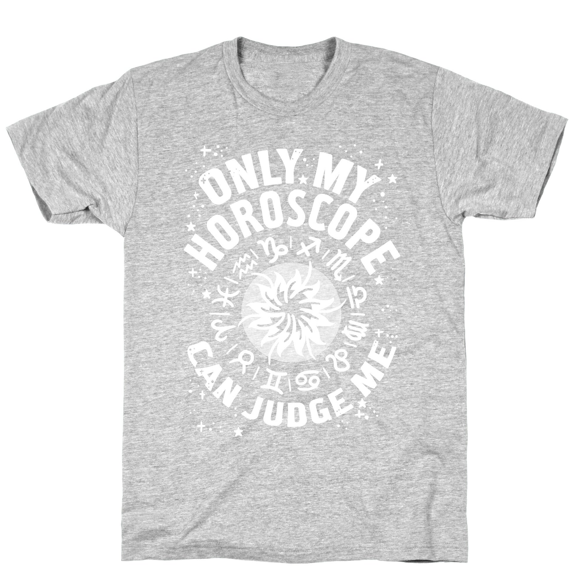 Only My Horoscope Can Judge Me T-Shirt