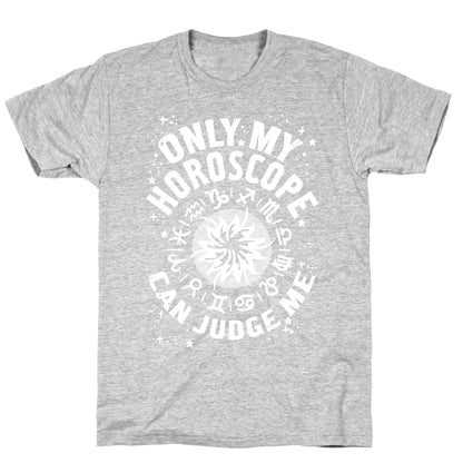Only My Horoscope Can Judge Me T-Shirt