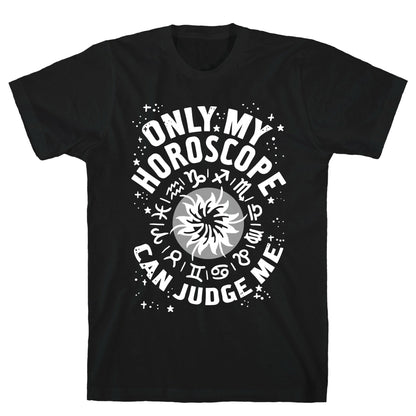 Only My Horoscope Can Judge Me T-Shirt