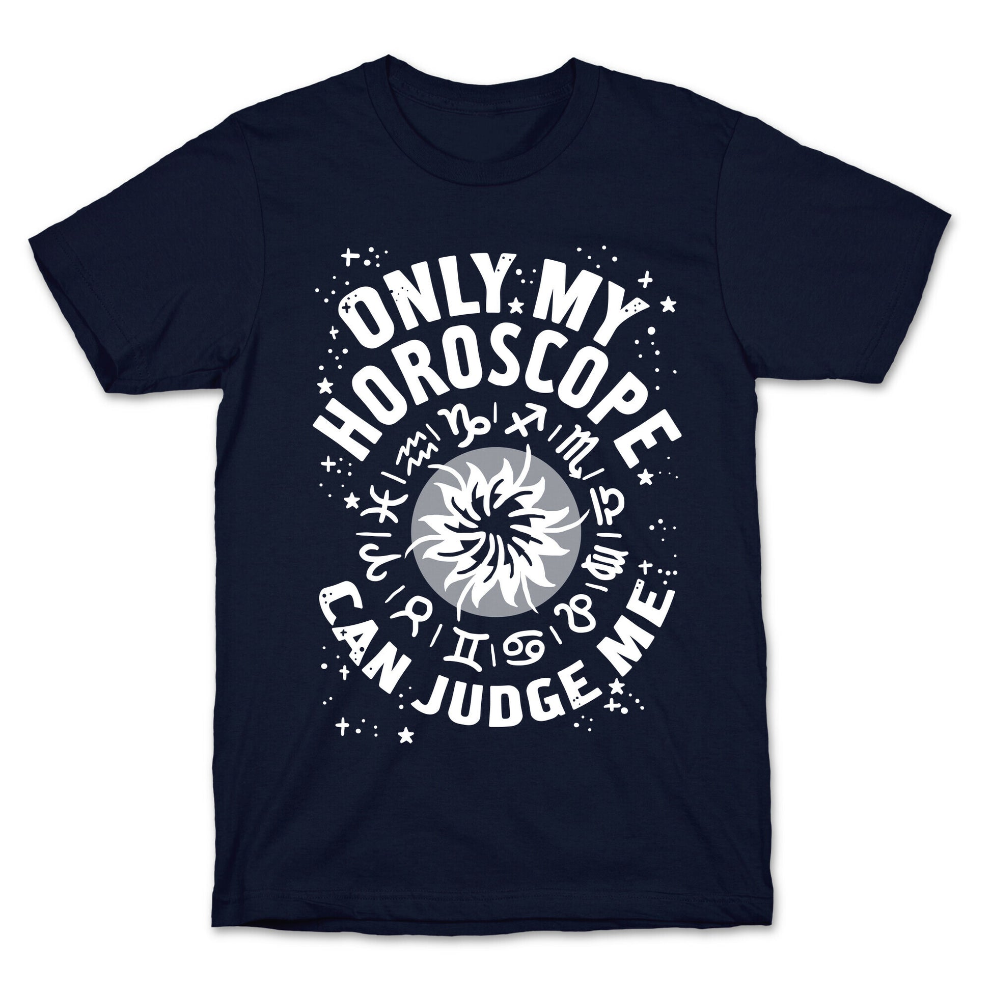 Only My Horoscope Can Judge Me T-Shirt