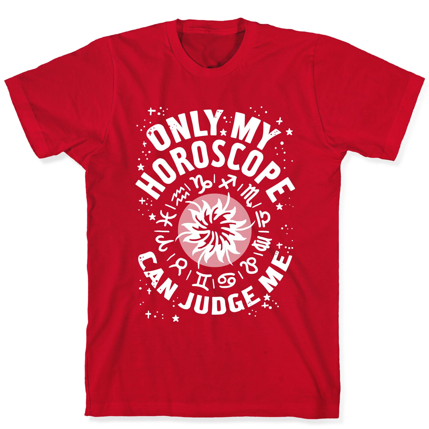 Only My Horoscope Can Judge Me T-Shirt
