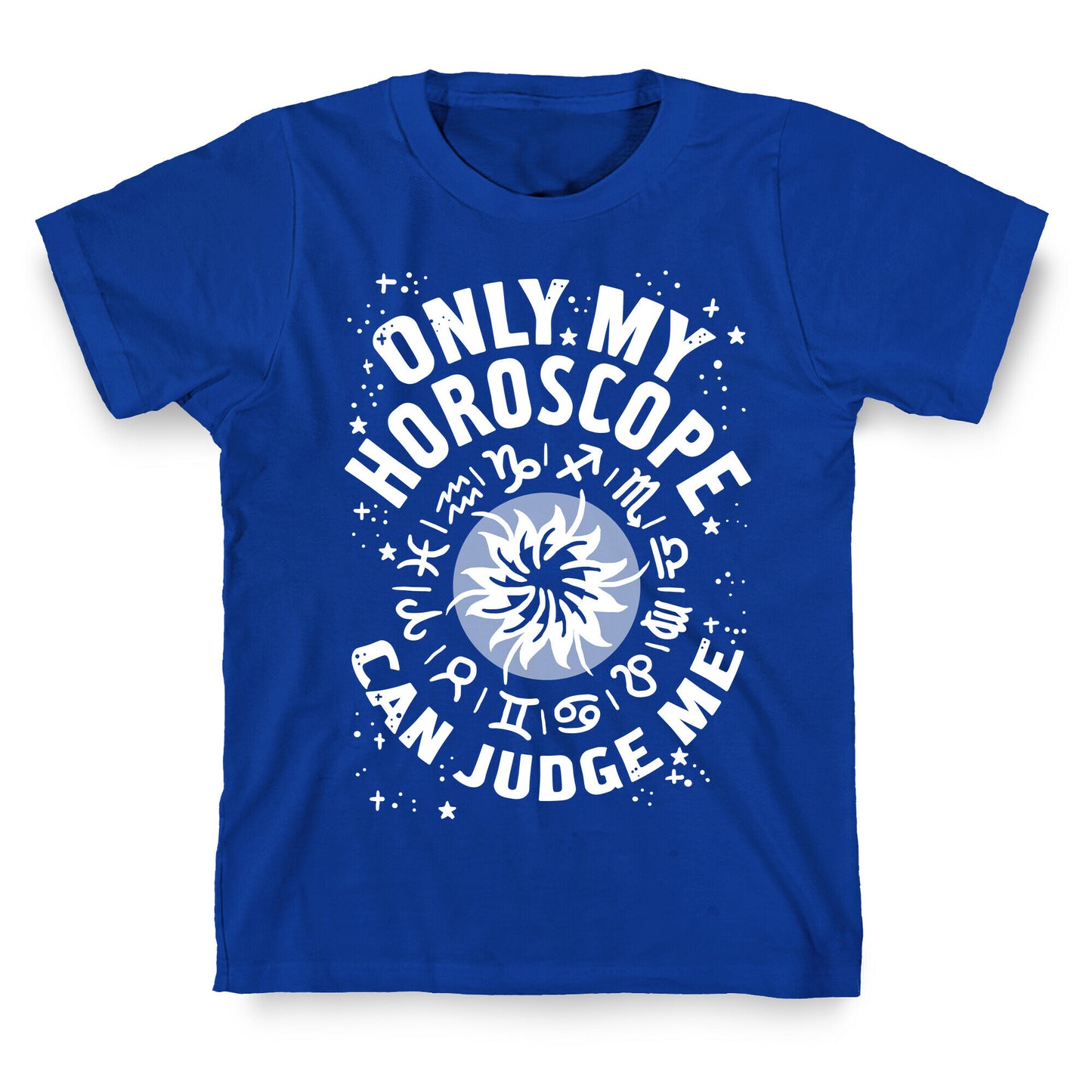 Only My Horoscope Can Judge Me T-Shirt